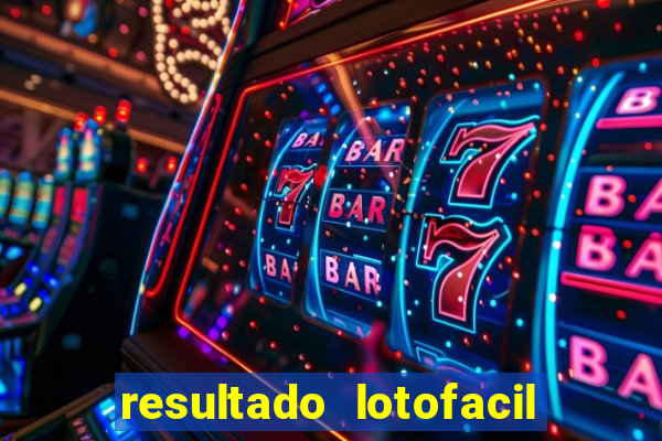 resultado lotofacil giga sena