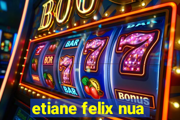 etiane felix nua
