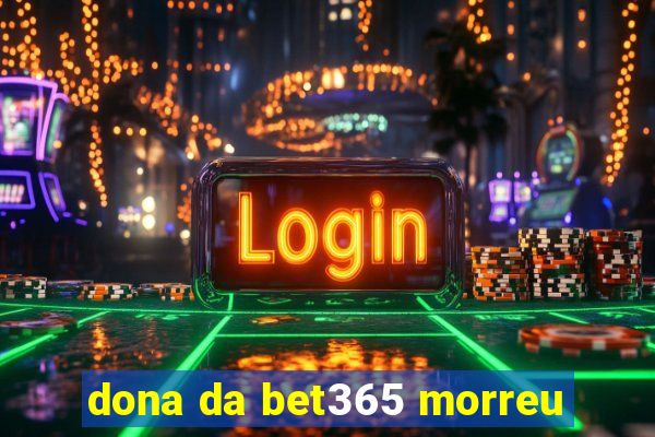 dona da bet365 morreu