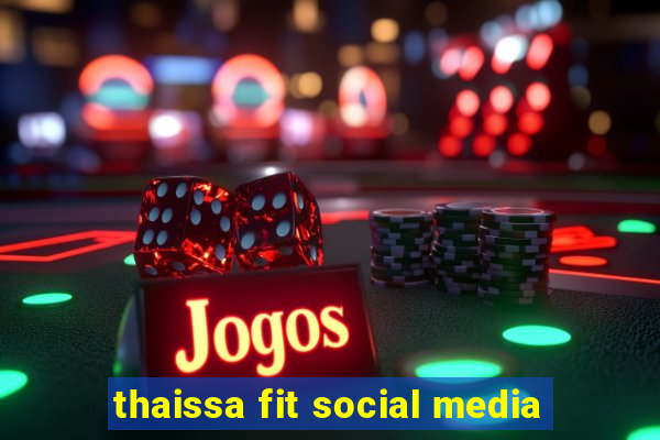 thaissa fit social media