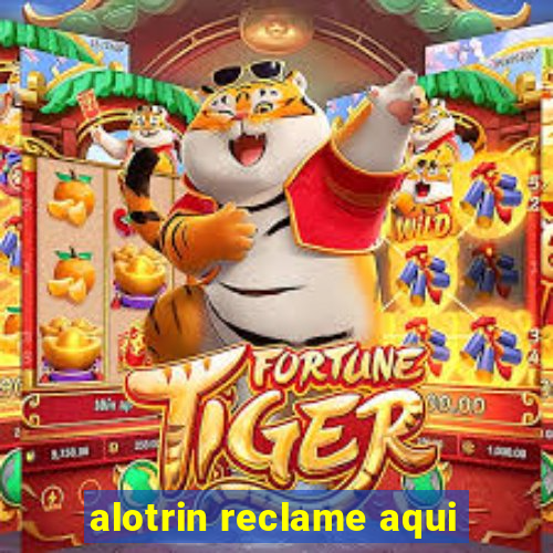alotrin reclame aqui