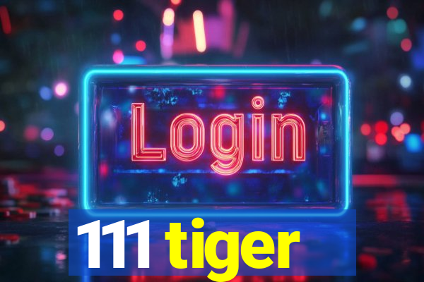 111 tiger