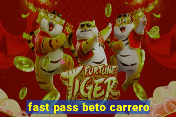 fast pass beto carrero