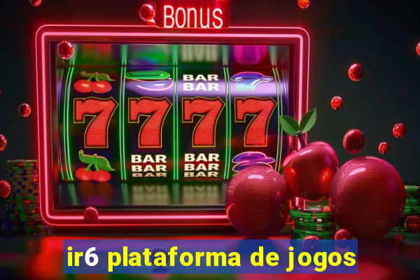 ir6 plataforma de jogos