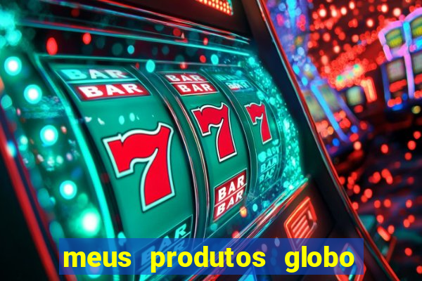 meus produtos globo com pagamento