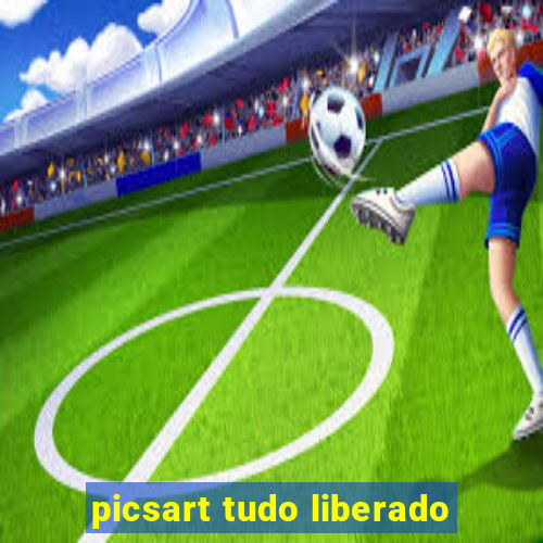 picsart tudo liberado