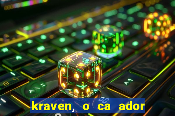 kraven, o ca ador filme completo dublado download
