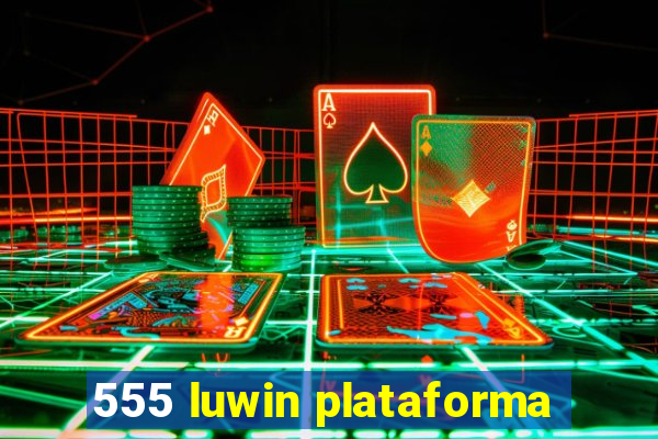555 luwin plataforma