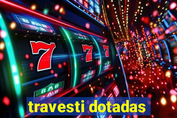 travesti dotadas