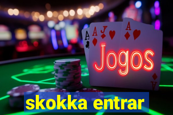 skokka entrar