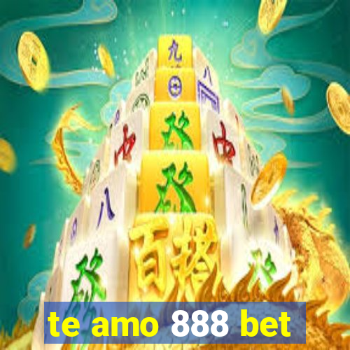 te amo 888 bet