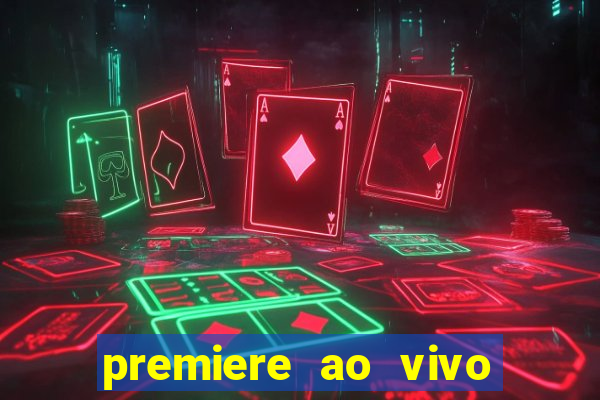 premiere ao vivo hoje gratis