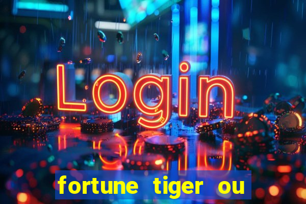 fortune tiger ou fortune ox