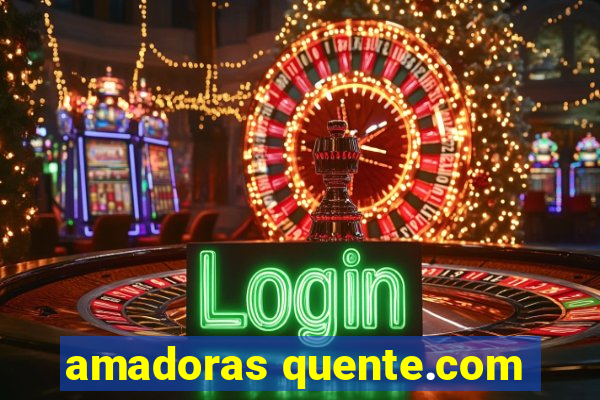 amadoras quente.com