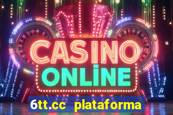 6tt.cc plataforma de jogos