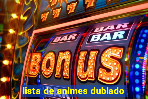 lista de animes dublado