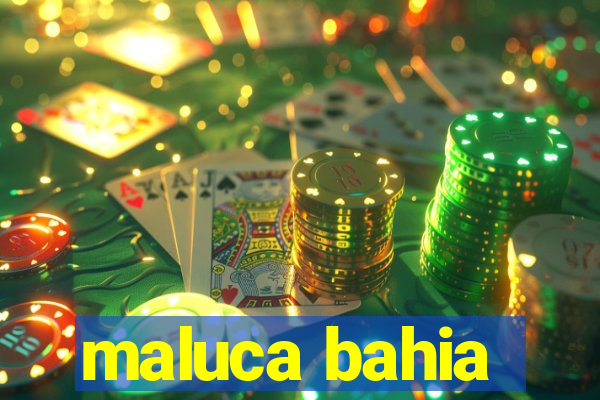 maluca bahia