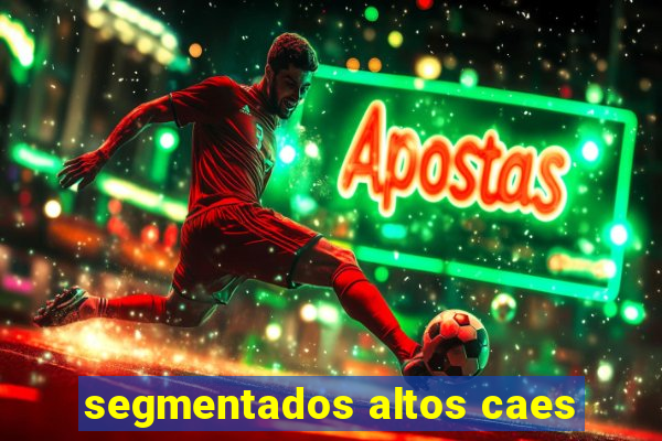segmentados altos caes