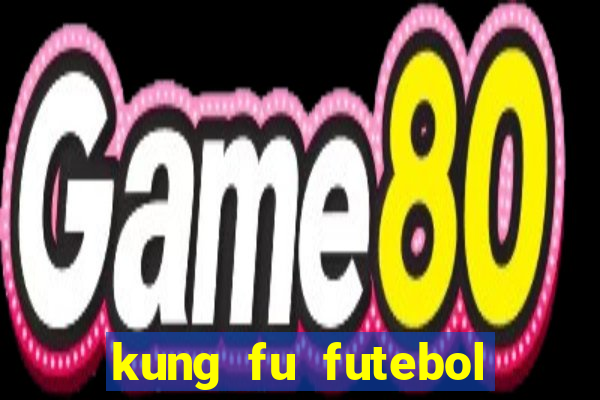 kung fu futebol clube completo dublado