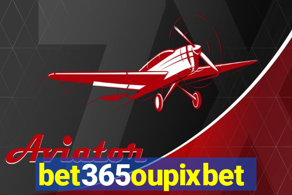 bet365oupixbet