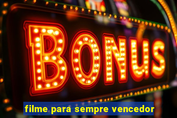 filme para sempre vencedor