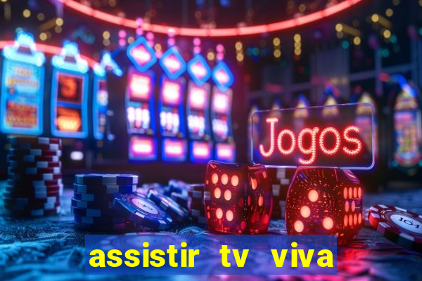 assistir tv viva online grátis