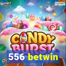 556 betwin