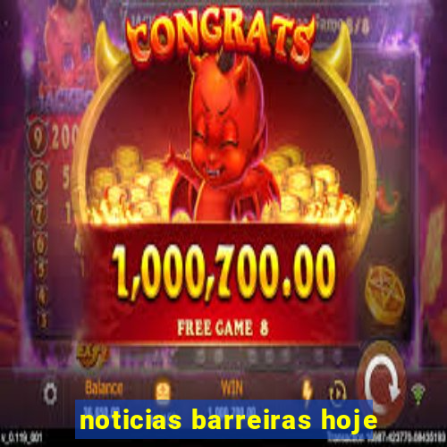 noticias barreiras hoje