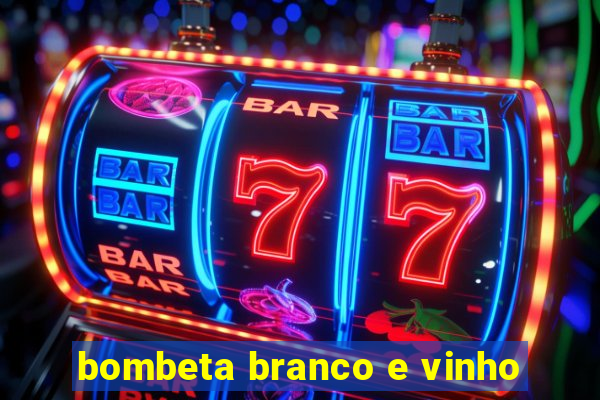 bombeta branco e vinho