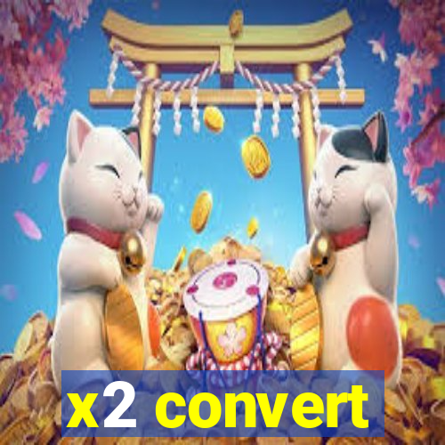 x2 convert