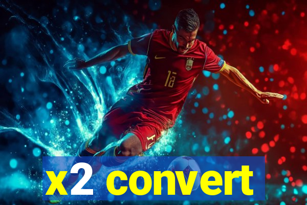 x2 convert