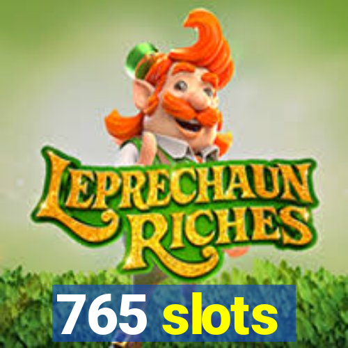 765 slots