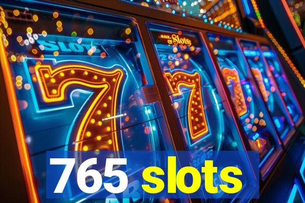 765 slots