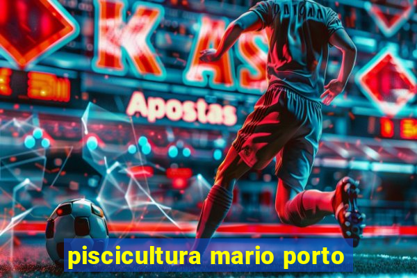 piscicultura mario porto