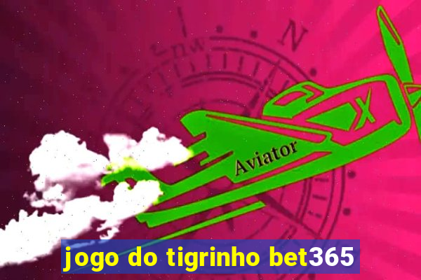 jogo do tigrinho bet365