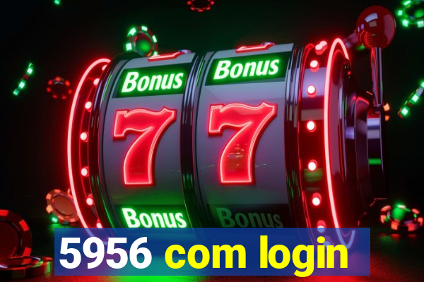 5956 com login
