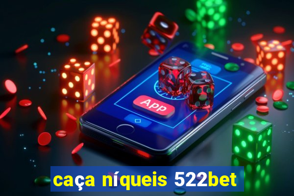 caça níqueis 522bet