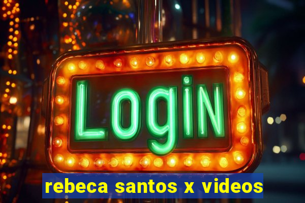 rebeca santos x videos