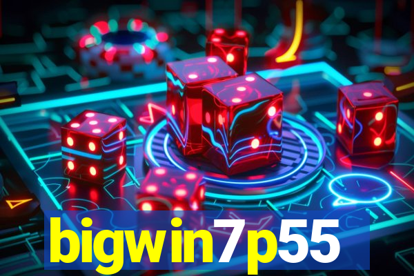 bigwin7p55