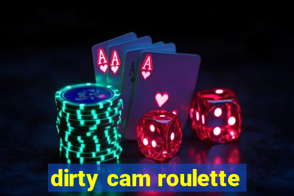 dirty cam roulette