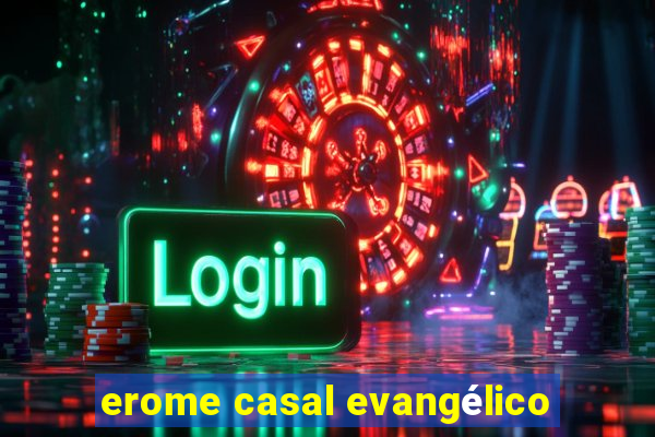 erome casal evangélico