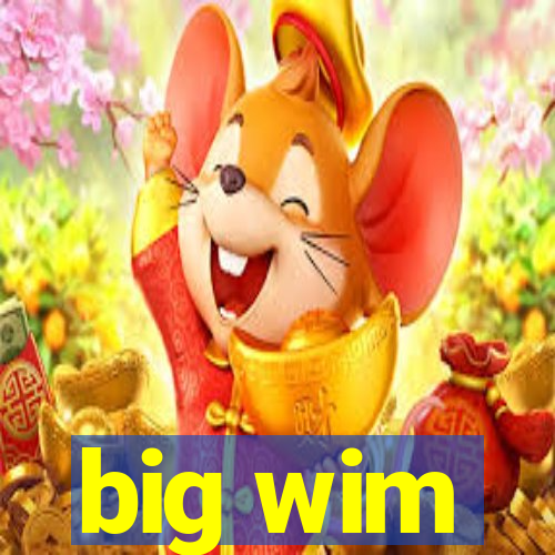 big wim