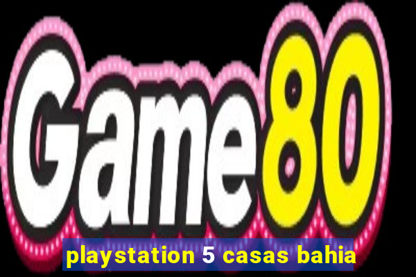playstation 5 casas bahia