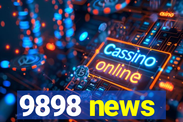 9898 news