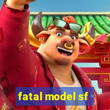 fatal model sf