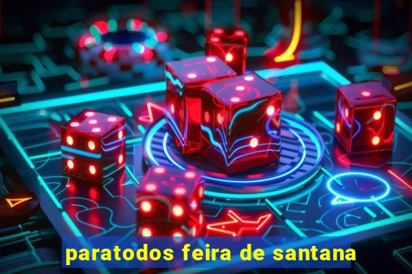paratodos feira de santana