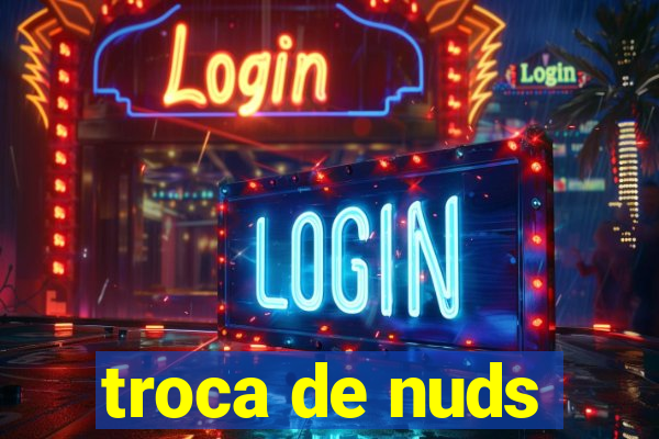 troca de nuds
