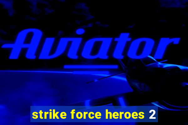 strike force heroes 2