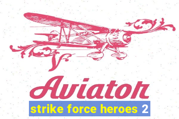 strike force heroes 2