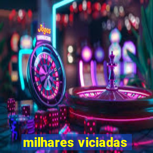 milhares viciadas